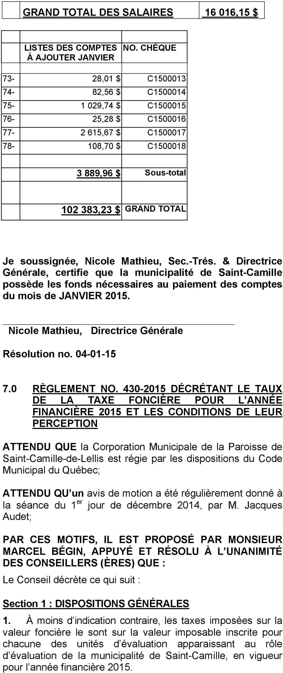 Nicole Mathieu, Sec.-Trés. & Directrice Générale, certifie que la municipalité de Saint-Camille possède les fonds nécessaires au paiement des comptes du mois de JANVIER 2015.