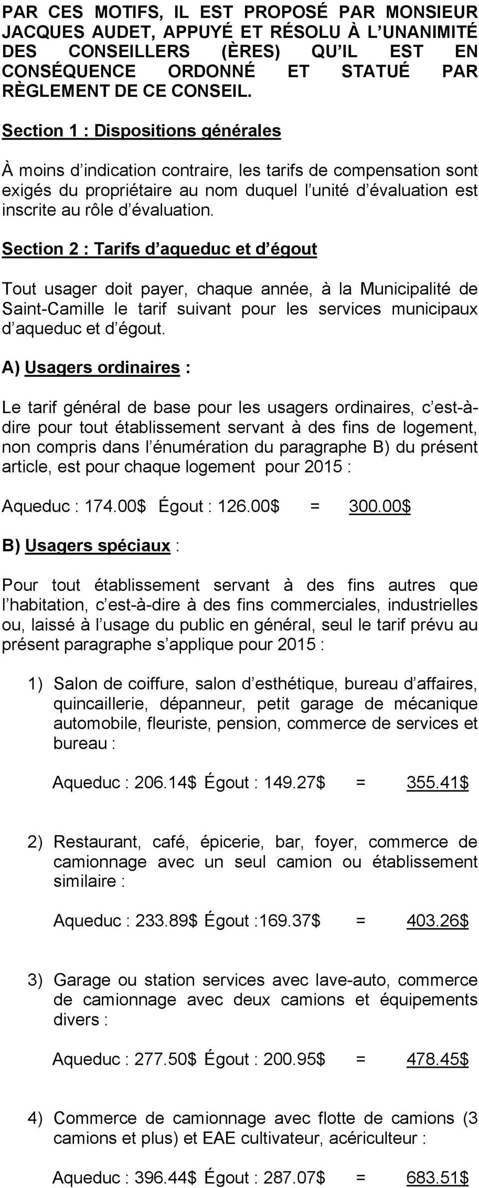 Section 2 : Tarifs d aqueduc et d égout Tout usager doit payer, chaque année, à la Municipalité de Saint-Camille le tarif suivant pour les services municipaux d aqueduc et d égout.