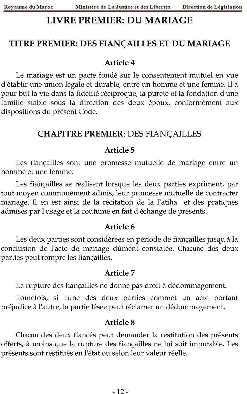 CHAPITRE PREMIER: DES FIANÇAILLES Article 5 Les fiançailles sont une promesse mutuelle de mariage entre un homme et une femme.