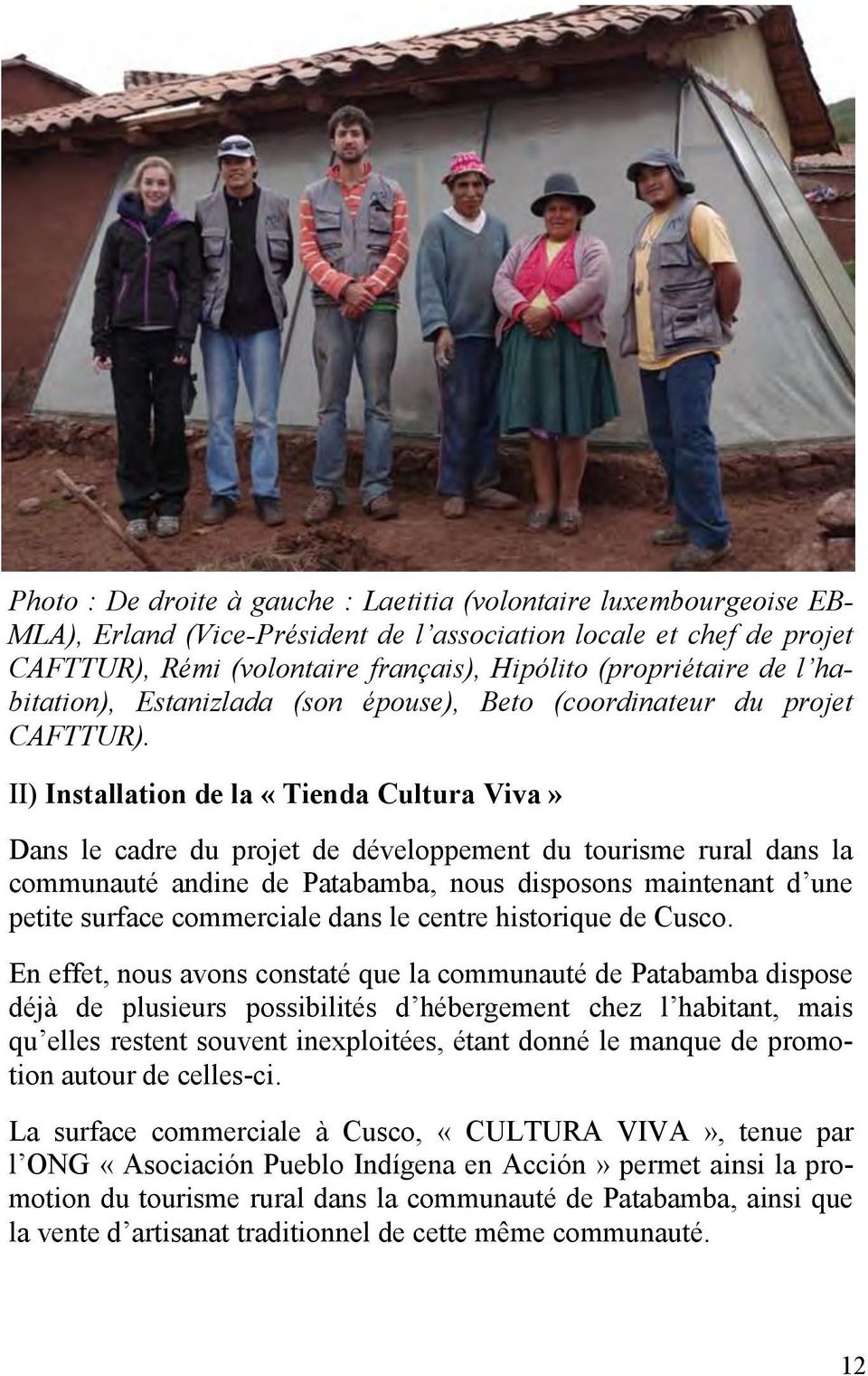 II) Installation de la «Tienda Cultura Viva» Dans le cadre du projet de développement du tourisme rural dans la communauté andine de Patabamba, nous disposons maintenant d une petite surface
