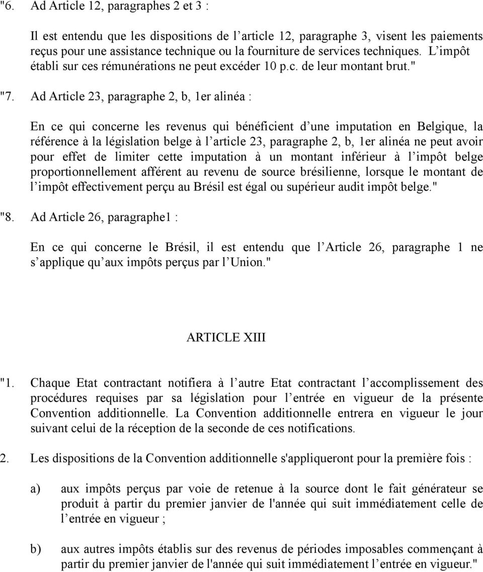 Ad Article 23, paragraphe 2, b, 1er alinéa : En ce qui concerne les revenus qui bénéficient d une imputation en Belgique, la référence à la législation belge à l article 23, paragraphe 2, b, 1er