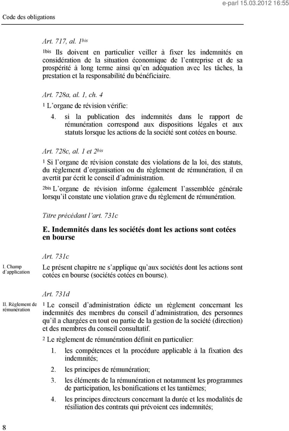 tâches, la prestation et la responsabilité du bénéficiaire. Art. 728a, al. 1, ch. 4 1 L organe de révision vérifie: 4.