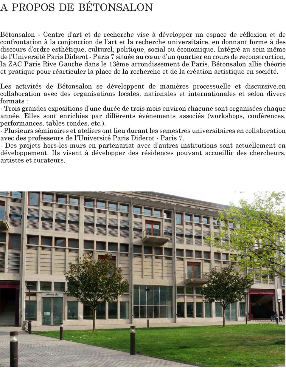 Intégré au sein même de l Université Paris Diderot - Paris 7 située au cœur d un quartier en cours de reconstruction, la ZAC Paris Rive Gauche dans le 13ème arrondissement de Paris, Bétonsalon allie