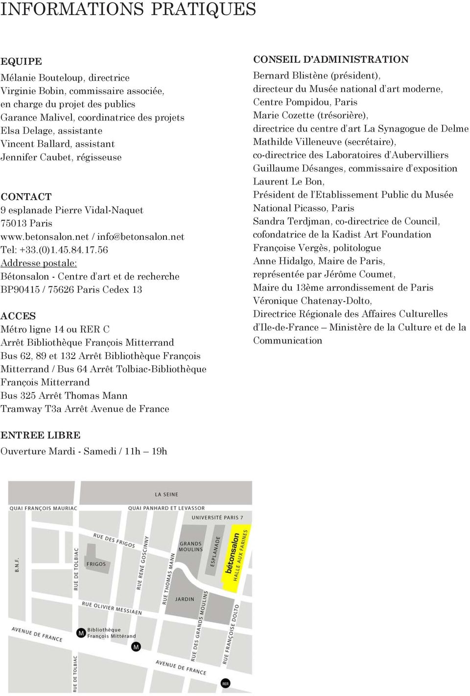 56 Addresse postale: Bétonsalon - Centre d art et de recherche BP90415 / 75626 Paris Cedex 13 ACCES Métro ligne 14 ou RER C Arrêt Bibliothèque François Mitterrand Bus 62, 89 et 132 Arrêt Bibliothèque