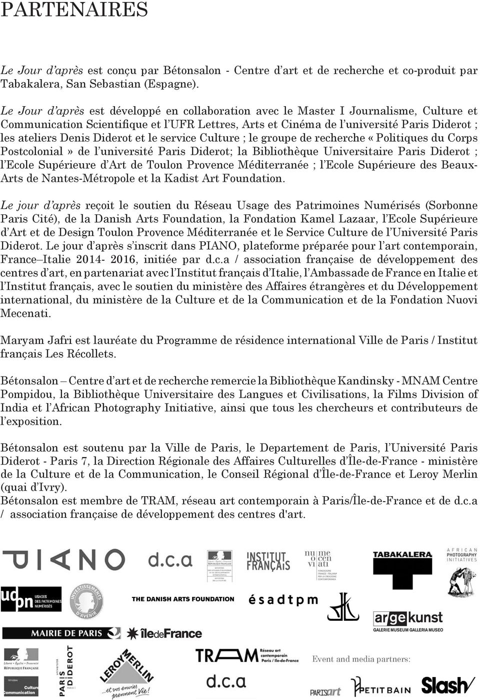 Diderot et le service Culture ; le groupe de recherche «Politiques du Corps Postcolonial» de l université Paris Diderot; la Bibliothèque Universitaire Paris Diderot ; l Ecole Supérieure d Art de