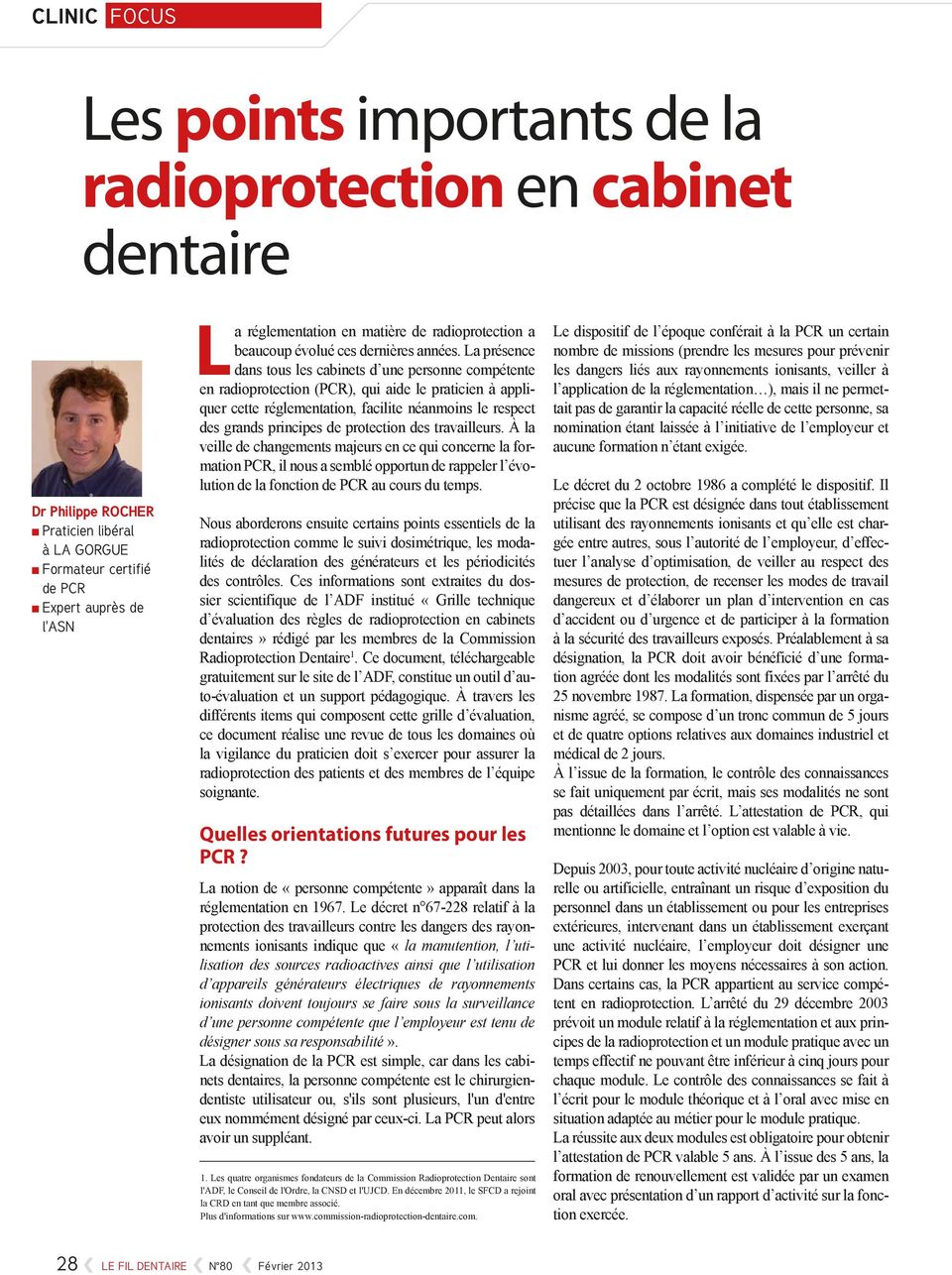 La présence dans tous les cabinets d une personne compétente en radioprotection (PCR), qui aide le praticien à appliquer cette réglementation, facilite néanmoins le respect des grands principes de