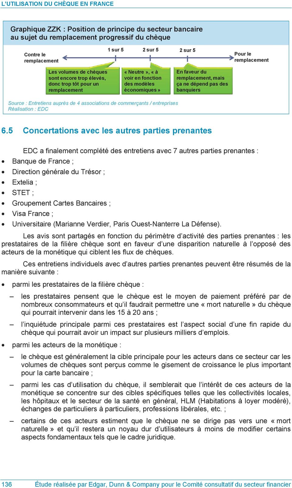 6.5 Concertations avec les autres parties prenantes EDC a finalement complété des entretiens avec 7 autres parties prenantes : Banque de France ; Direction générale du Trésor ; Extelia ; STET ;