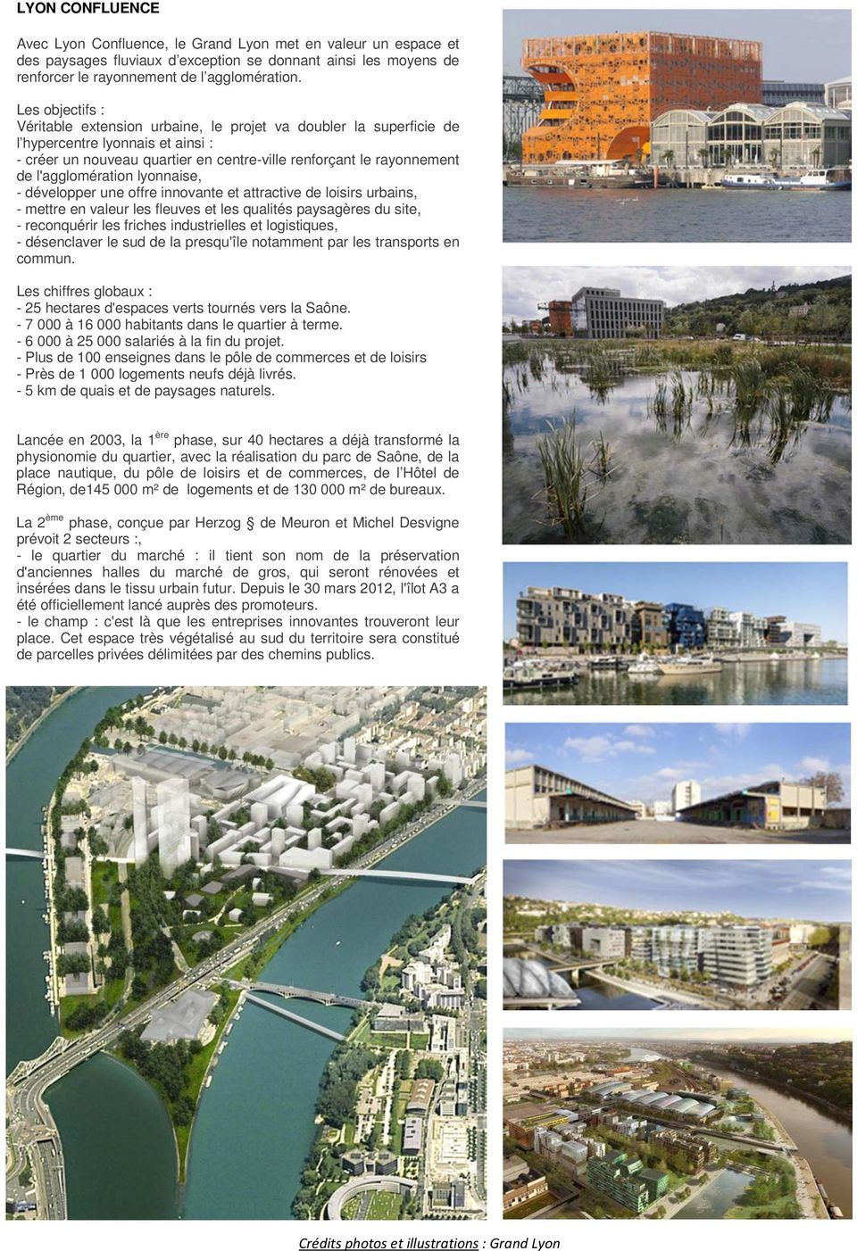 l'agglomération lyonnaise, - développer une offre innovante et attractive de loisirs urbains, - mettre en valeur les fleuves et les qualités paysagères du site, - reconquérir les friches