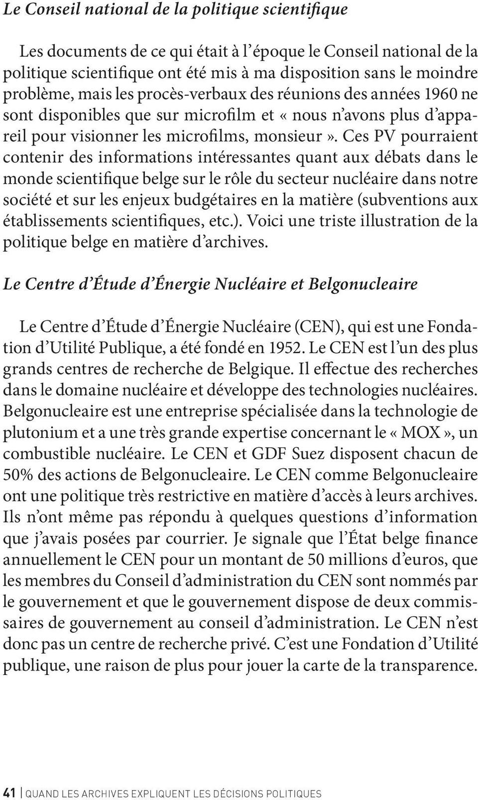 Ces PV pourraient contenir des informations intéressantes quant aux débats dans le monde scientifique belge sur le rôle du secteur nucléaire dans notre société et sur les enjeux budgétaires en la