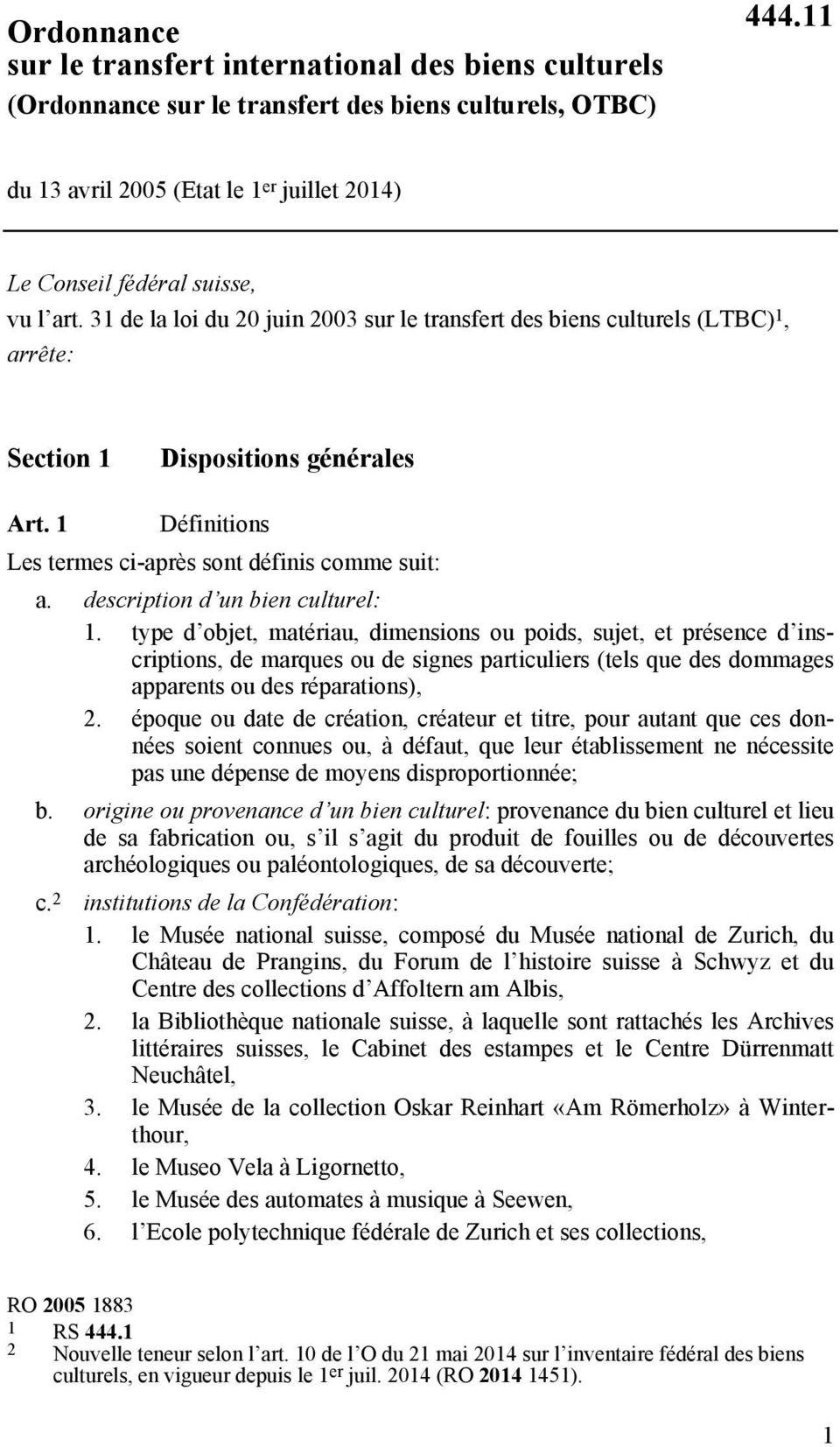 31 de la loi du 20 juin 2003 sur le transfert des biens culturels (LTBC) 1, arrête: Section 1 Dispositions générales Art. 1 Définitions Les termes ci-après sont définis comme suit: a.