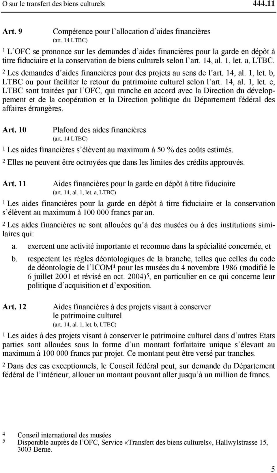 2 Les demandes d aides financières pour des projets au sens de l art. 14, al. 1, let.