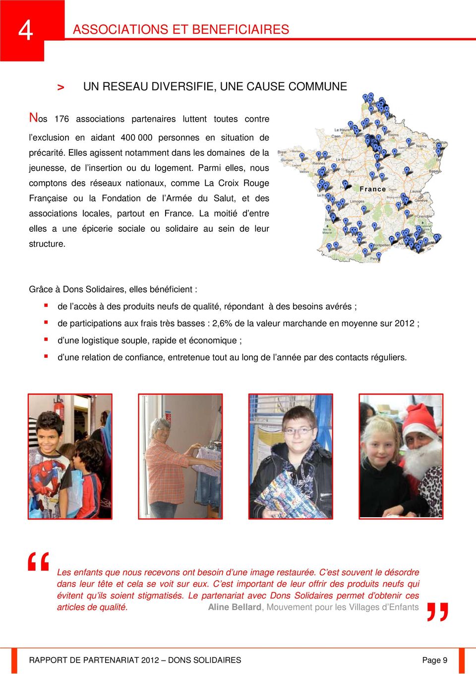 Parmi elles, nous comptons des réseaux nationaux, comme La Croix Rouge Française ou la Fondation de l Armée du Salut, et des associations locales, partout en France.
