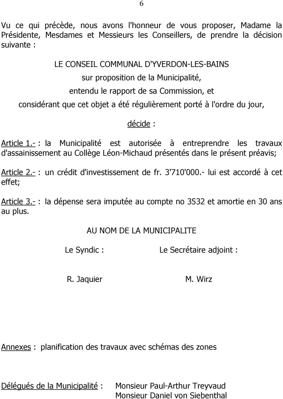 - : la Municipalité est autorisée à entreprendre les travaux d'assainissement au Collège Léon-Michaud présentés dans le présent préavis; Article 2.- : un crédit d'investissement de fr. 3'710'000.