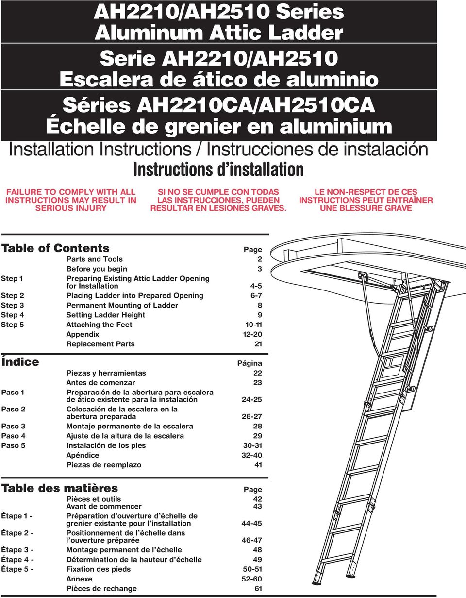 LE NON-RESPECT DE CES INSTRUCTIONS PEUT ENTRAÎNER UNE BLESSURE GRAVE Table of Contents Page Parts and Tools 2 Before you begin 3 Step 1 Preparing Existing Attic Ladder Opening for Installation 4-5