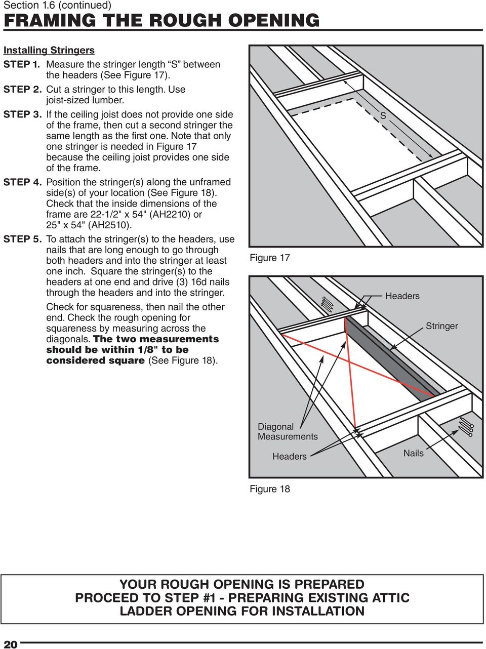 Note that only one stringer is needed in Figure 17 because the ceiling joist provides one side of the frame. STEP 4.