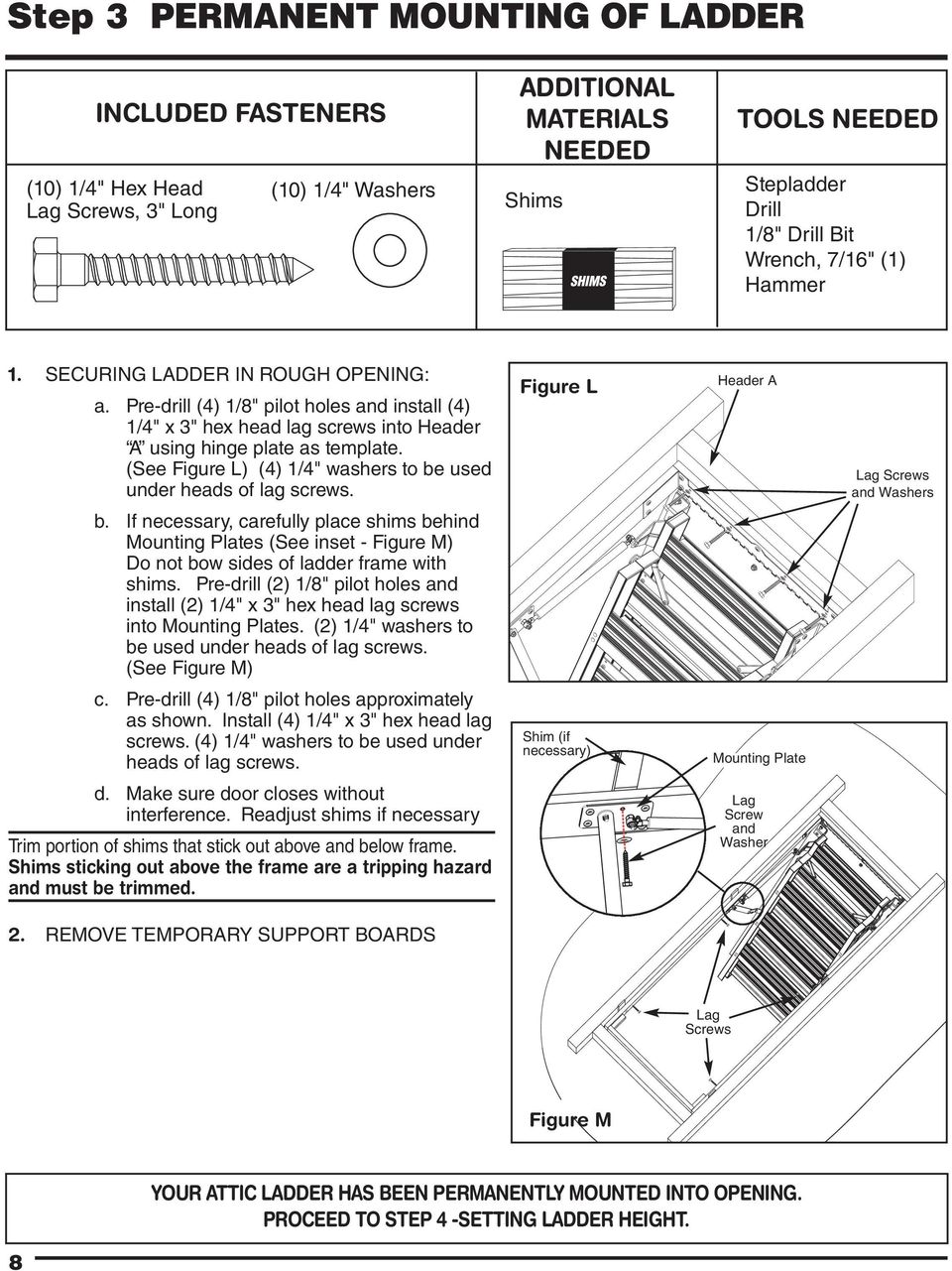 (See Figure L) (4) 1/4" washers to be used under heads of lag screws. Figure L Header A Lag Screws and Washers b.