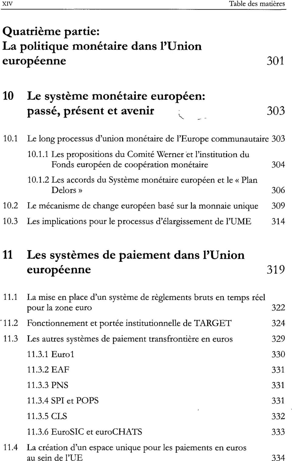 2 Le mécanisme de change européen basé sur la monnaie unique 309 10.3 Les implications pour le processus d'élargissement de l'ume 314 11 Les systèmes de paiement dans l'union européenne 319 11.