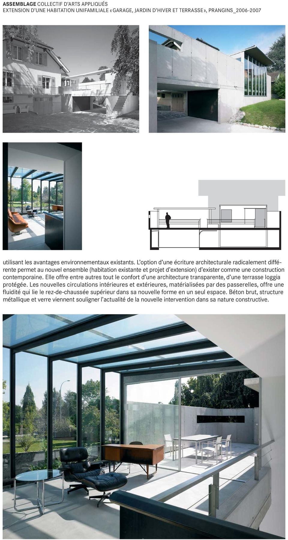 Elle offre entre autres tout le confort d une architecture transparente, d une terrasse loggia protégée.