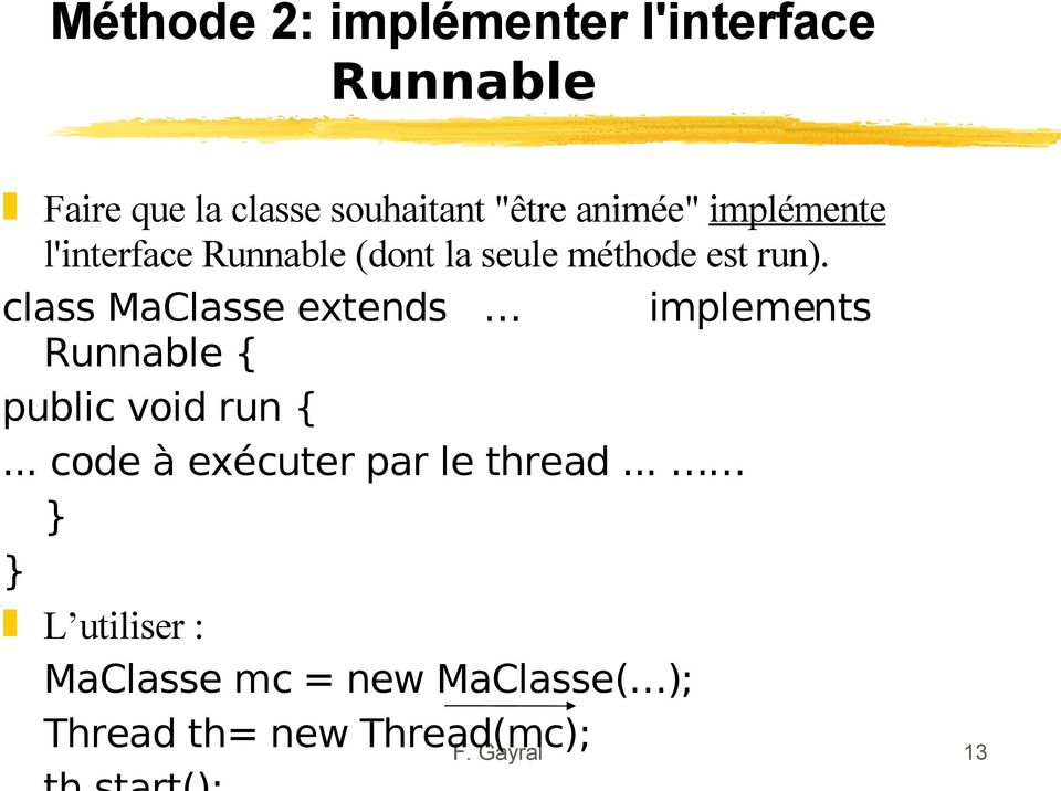 class MaClasse extends implements Runnable { public void run {.