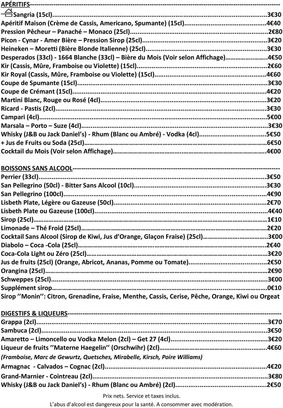 ..3 20 Heineken Moretti (Bière Blonde Italienne) (25cl)...3 30 Desperados (33cl) - 1664 Blanche (33cl) Bière du Mois (Voir selon Affichage)....4 50 Kir (Cassis, Mûre, Framboise ou Violette) (15cl).