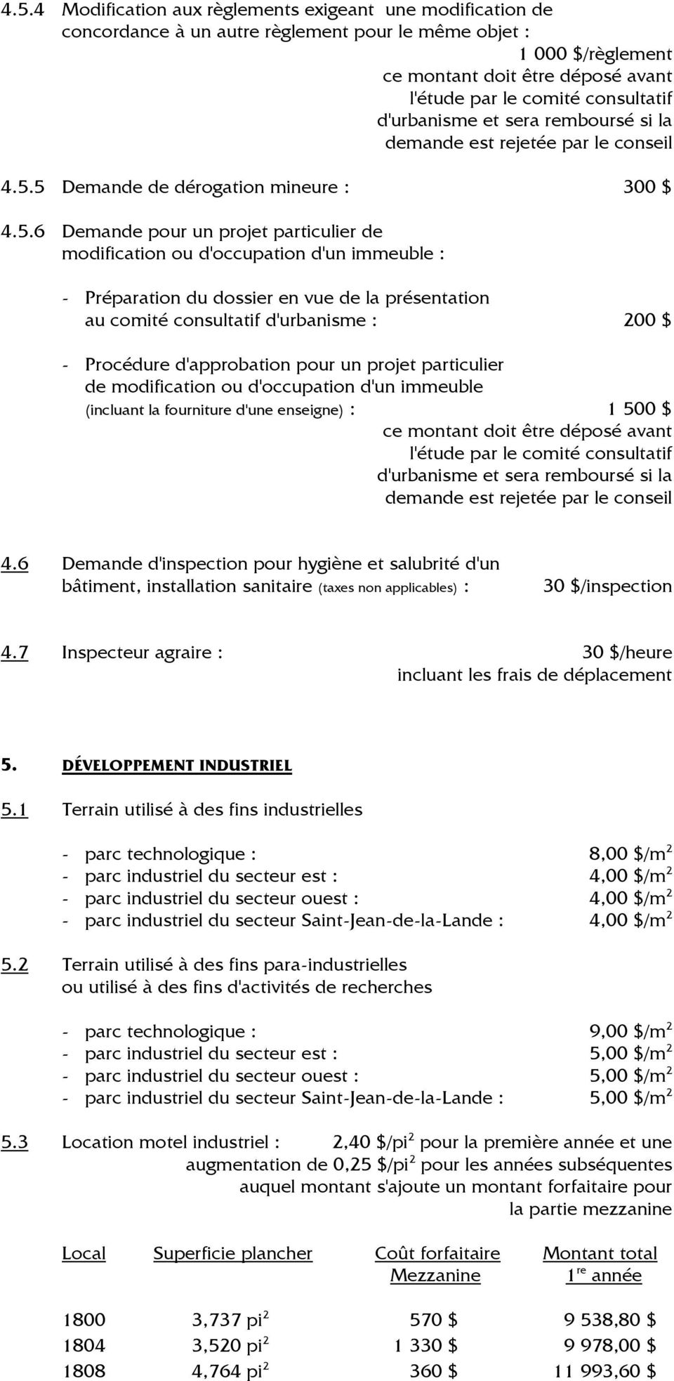 5 Demande de dérogation mineure : 300 $ 4.5.6 Demande pour un projet particulier de modification ou d'occupation d'un immeuble : - Préparation du dossier en vue de la présentation au comité