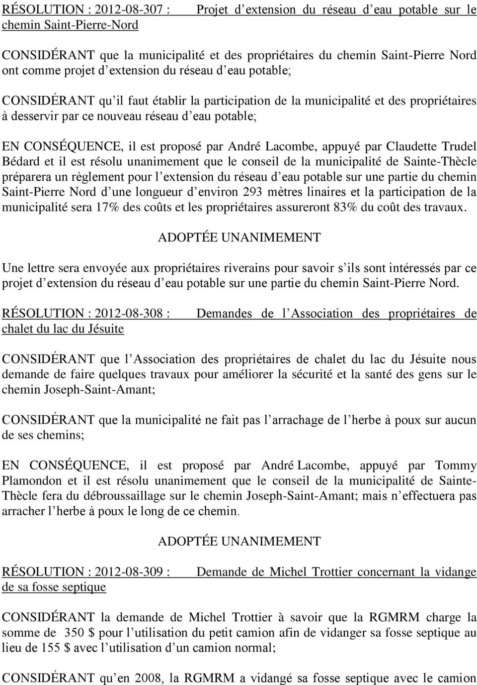 proposé par André Lacombe, appuyé par Claudette Trudel Bédard et il est résolu unanimement que le conseil de la municipalité de Sainte-Thècle préparera un règlement pour l extension du réseau d eau