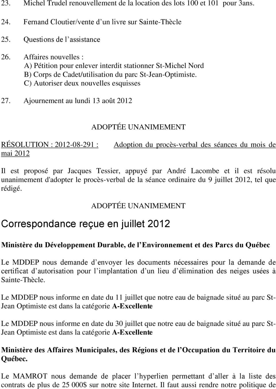 Ajournement au lundi 13 août 2012 RÉSOLUTION : 2012-08-291 : mai 2012 Adoption du procès-verbal des séances du mois de Il est proposé par Jacques Tessier, appuyé par André Lacombe et il est résolu