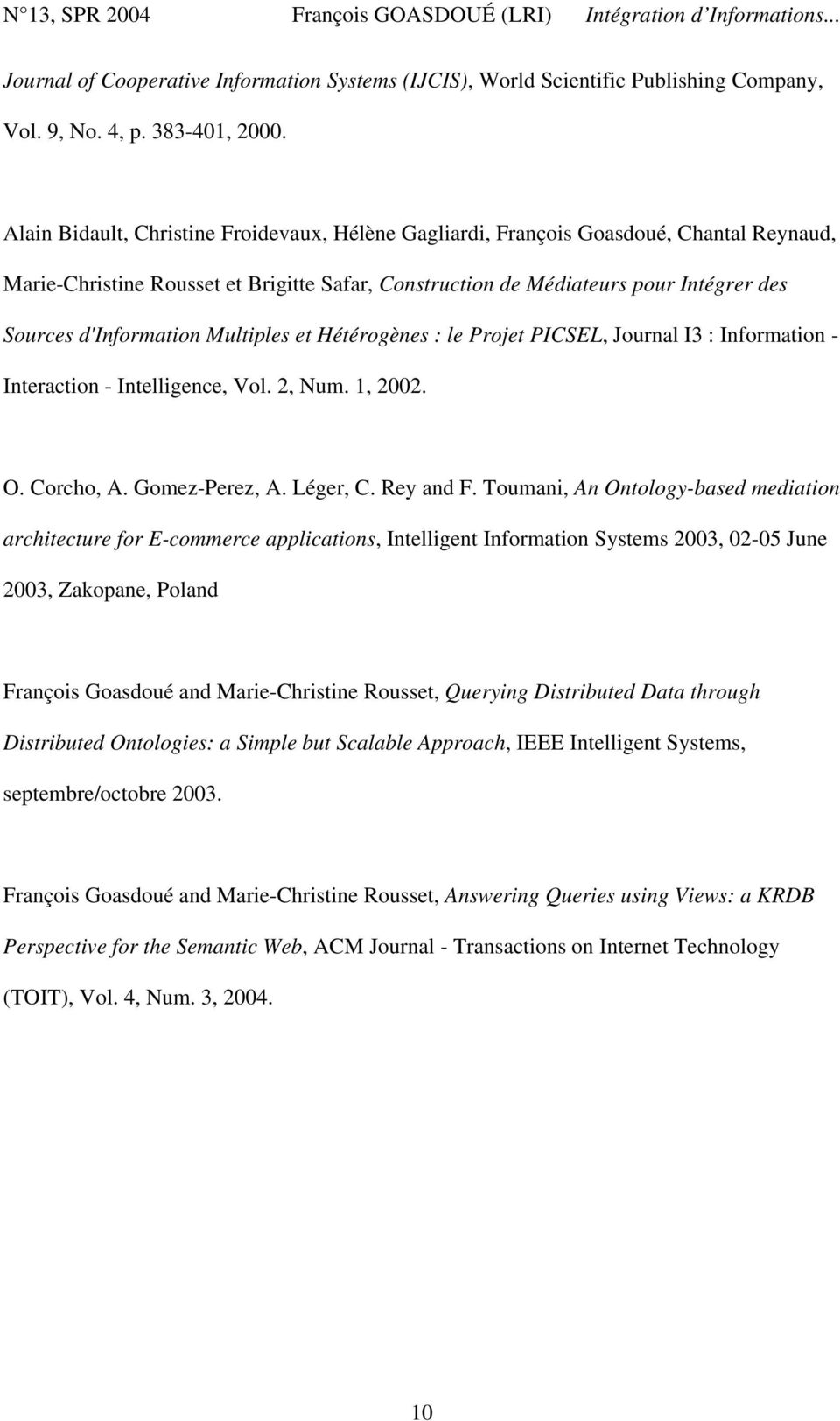 d'information Multiples et Hétérogènes : le Projet PICSEL, Journal I3 : Information - Interaction - Intelligence, Vol. 2, Num. 1, 2002. O. Corcho, A. Gomez-Perez, A. Léger, C. Rey and F.