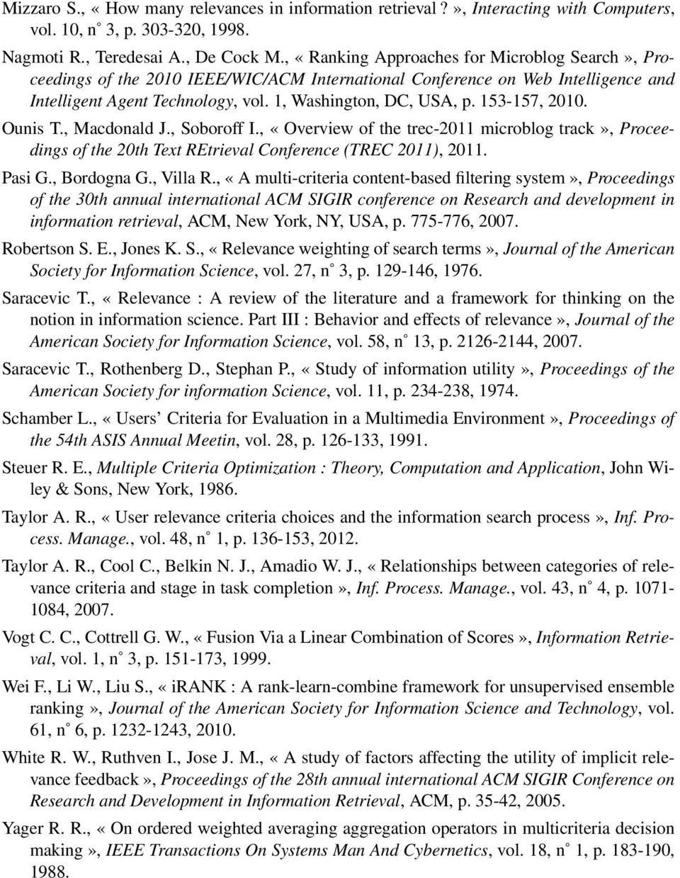 153-157, 2010. Ounis T., Macdonald J., Soboroff I., «Overview of the trec-2011 microblog track», Proceedings of the 20th Text REtrieval Conference (TREC 2011), 2011. Pasi G., Bordogna G., Villa R.