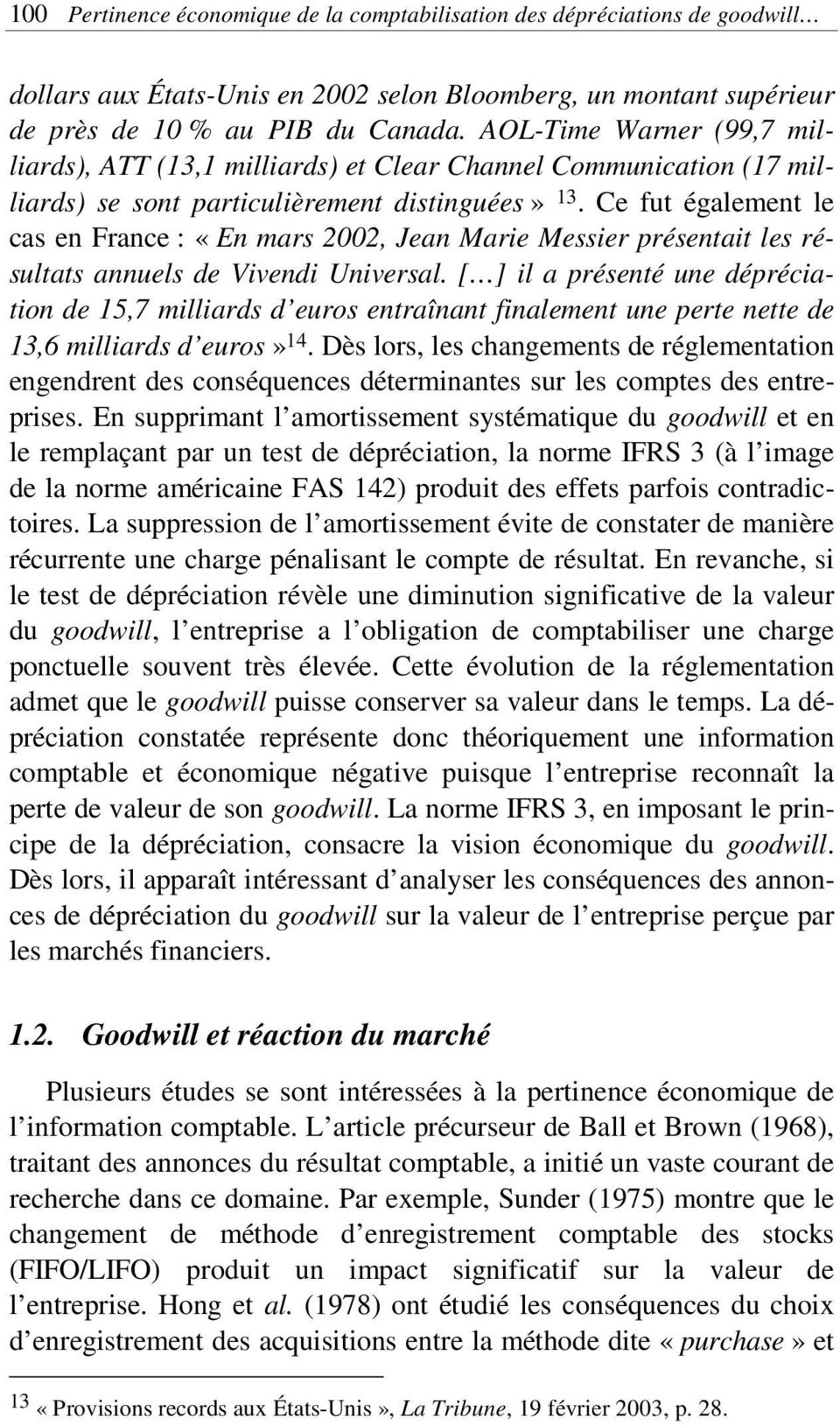 Ce fut également le cas en France : «En mars 2002, Jean Marie Messier présenta les résultats annuels de Vivendi Universal.