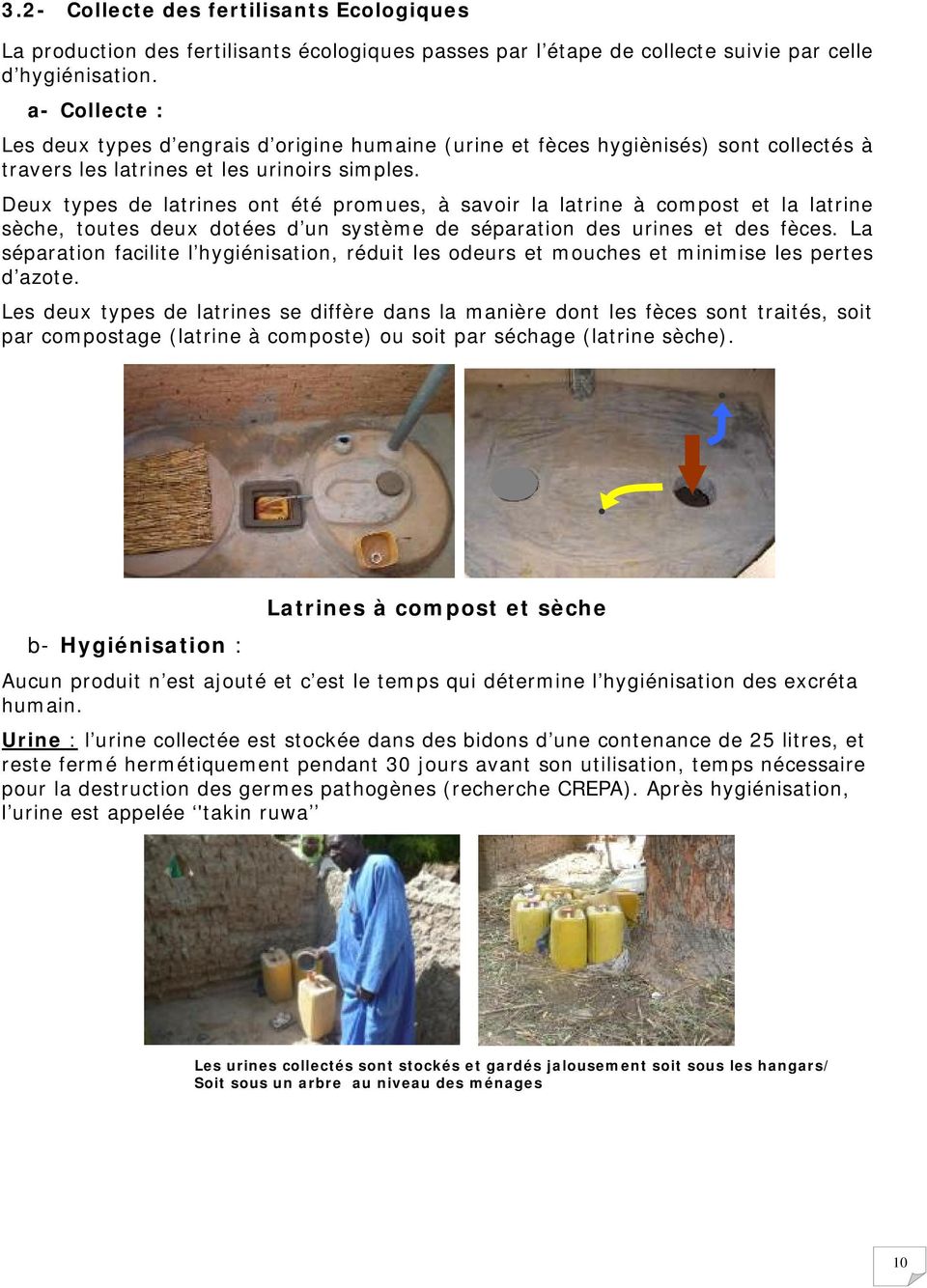 Deux types de latrines ont été promues, à savoir la latrine à compost et la latrine sèche, toutes deux dotées d un système de séparation des urines et des fèces.