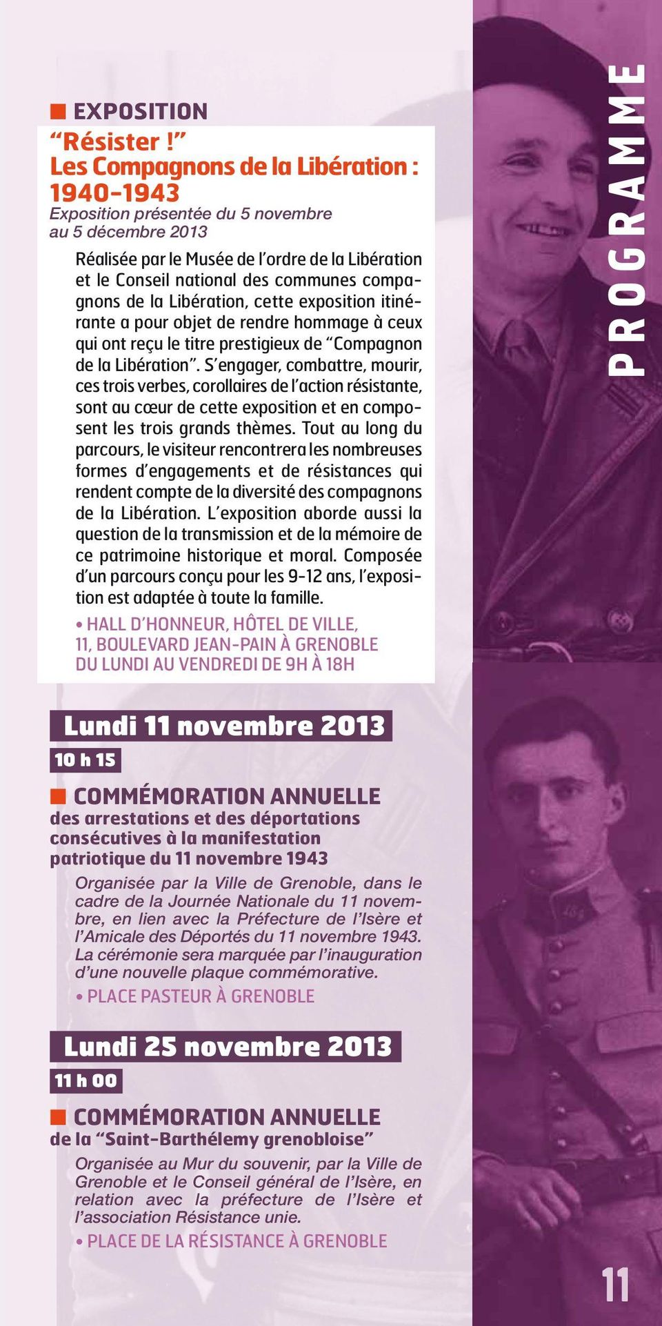 la Libération, cette exposition itinérante a pour objet de rendre hommage à ceux qui ont reçu le titre prestigieux de Compagnon de la Libération.