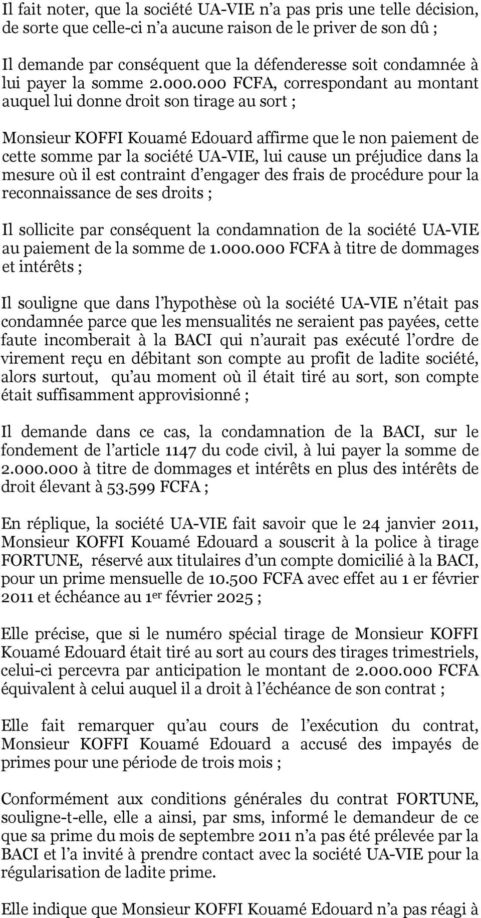 000 FCFA, correspondant au montant auquel lui donne droit son tirage au sort ; Monsieur KOFFI Kouamé Edouard affirme que le non paiement de cette somme par la société UA-VIE, lui cause un préjudice
