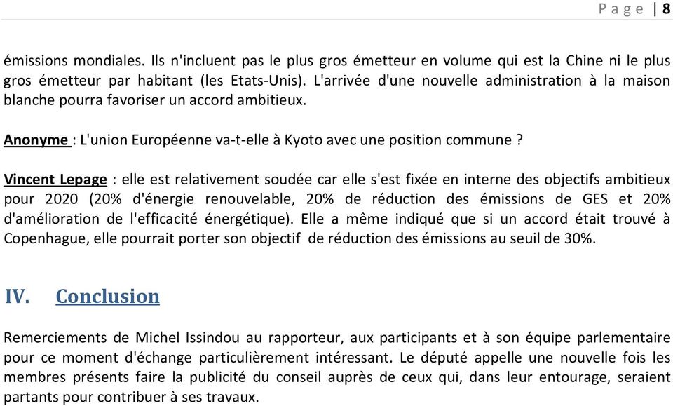 Vincent Lepage : elle est relativement soudée car elle s'est fixée en interne des objectifs ambitieux pour 2020 (20% d'énergie renouvelable, 20% de réduction des émissions de GES et 20%