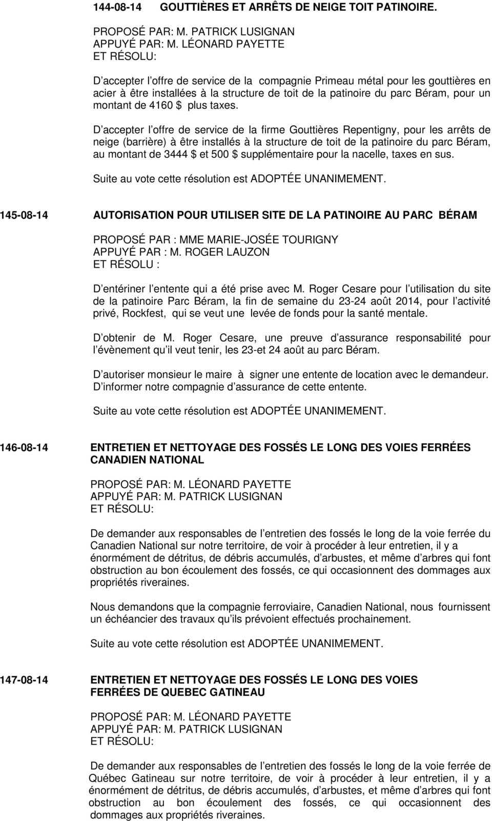 D accepter l offre de service de la firme Gouttières Repentigny, pour les arrêts de neige (barrière) à être installés à la structure de toit de la patinoire du parc Béram, au montant de 3444 $ et 500