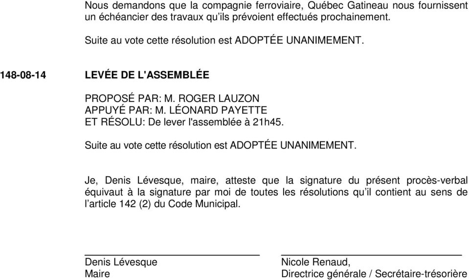Je, Denis Lévesque, maire, atteste que la signature du présent procès-verbal équivaut à la signature par moi de toutes
