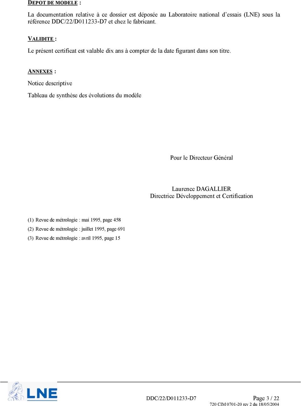 ANNEXES : Notice descriptive Tableau de synthèse des évolutions du modèle Pour le Directeur Général Laurence DAGALLIER Directrice Développement et