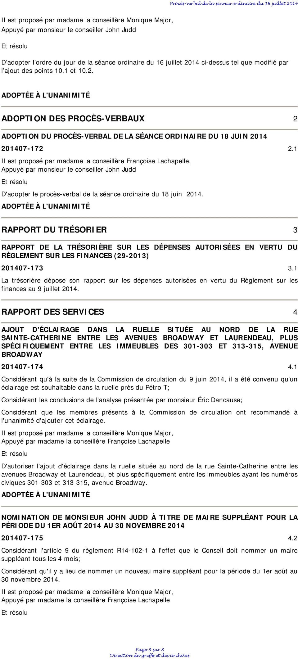 1 Il est proposé par madame la conseillère Françoise Lachapelle, Appuyé par monsieur le conseiller John Judd D'adopter le procès-verbal de la séance ordinaire du 18 juin 2014.