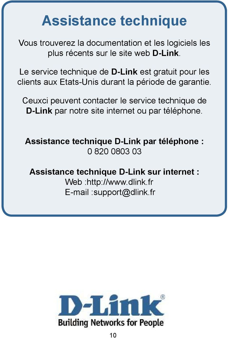 Ceuxci peuvent contacter le service technique de D-Link par notre site internet ou par téléphone.