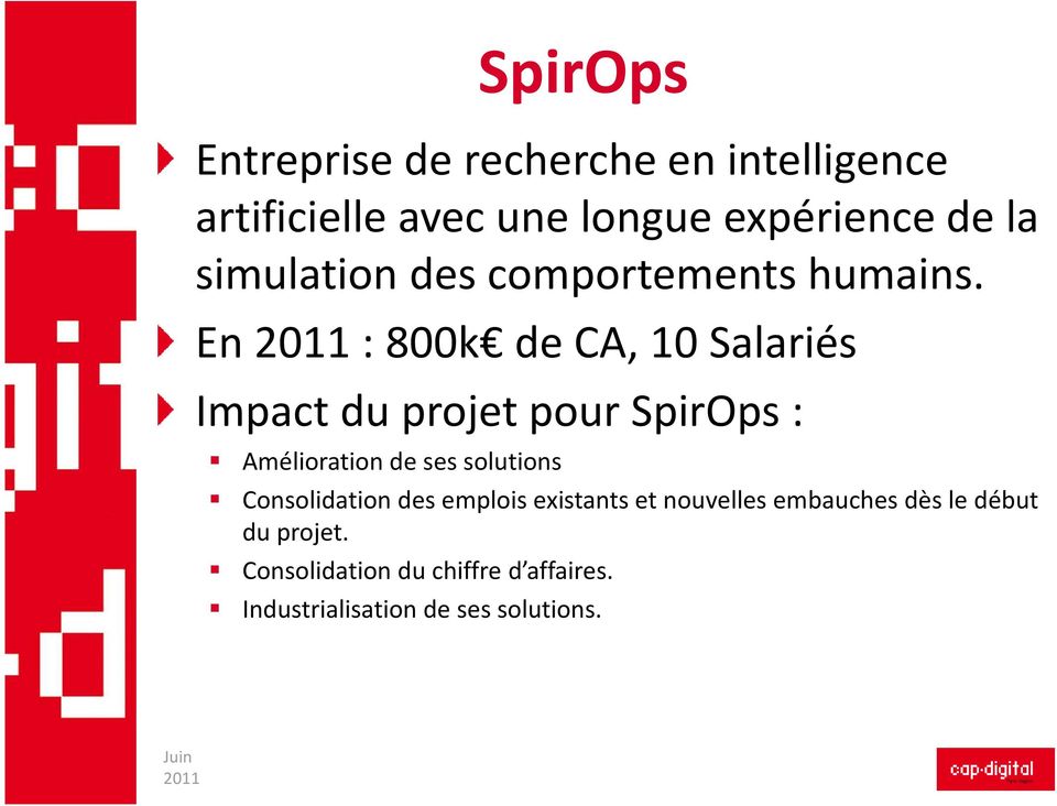 En 2011 : 800k de CA, 10 Salariés Impact du projet pour SpirOps : Amélioration de ses solutions