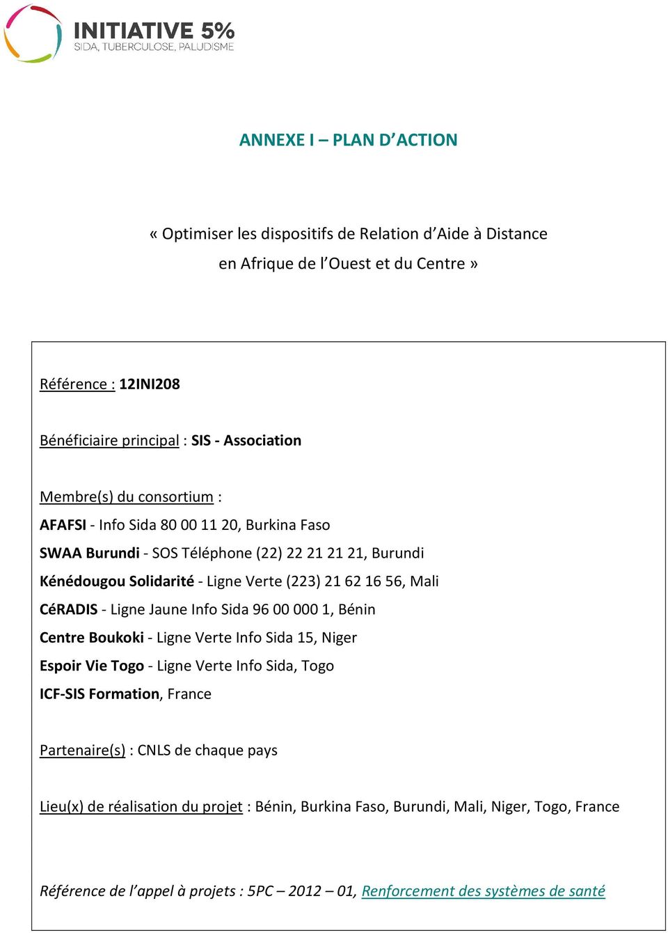 CéRADIS - Ligne Jaune Info Sida 96 00 000 1, Bénin Centre Boukoki - Ligne Verte Info Sida 15, Niger Espoir Vie Togo - Ligne Verte Info Sida, Togo ICF-SIS Formation, France Partenaire(s)