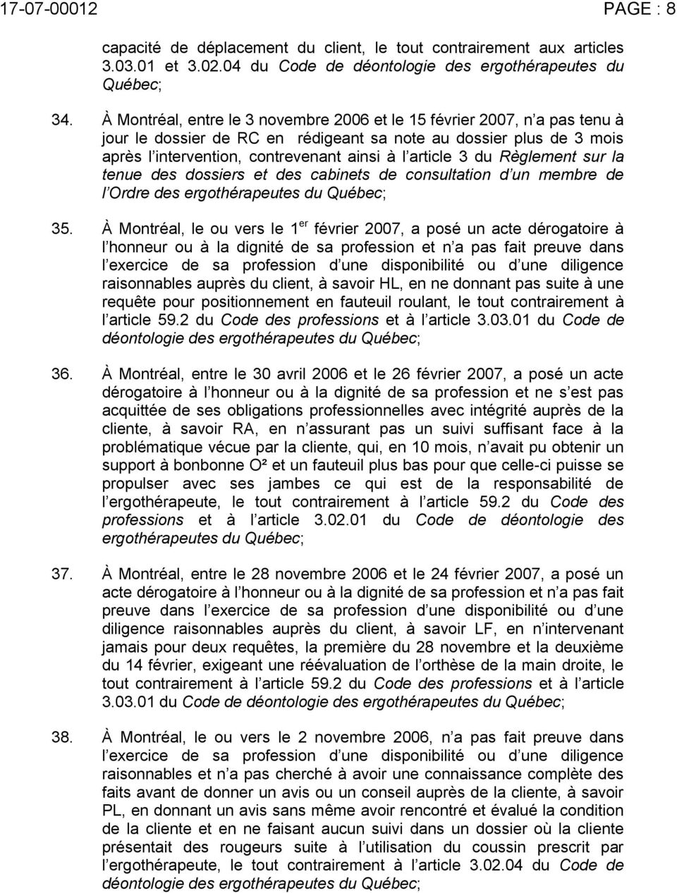 du Règlement sur la tenue des dossiers et des cabinets de consultation d un membre de l Ordre des ergothérapeutes du Québec; 35.