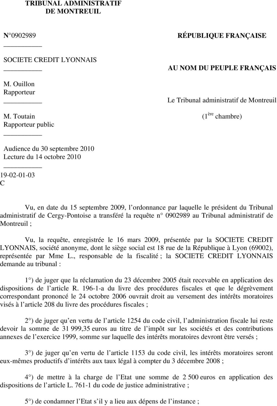 Vu, en date du 15 septembre 2009, l ordonnance par laquelle le président du Tribunal administratif de Cergy-Pontoise a transféré la requête n 0902989 au Tribunal administratif de Montreuil ; Vu, la