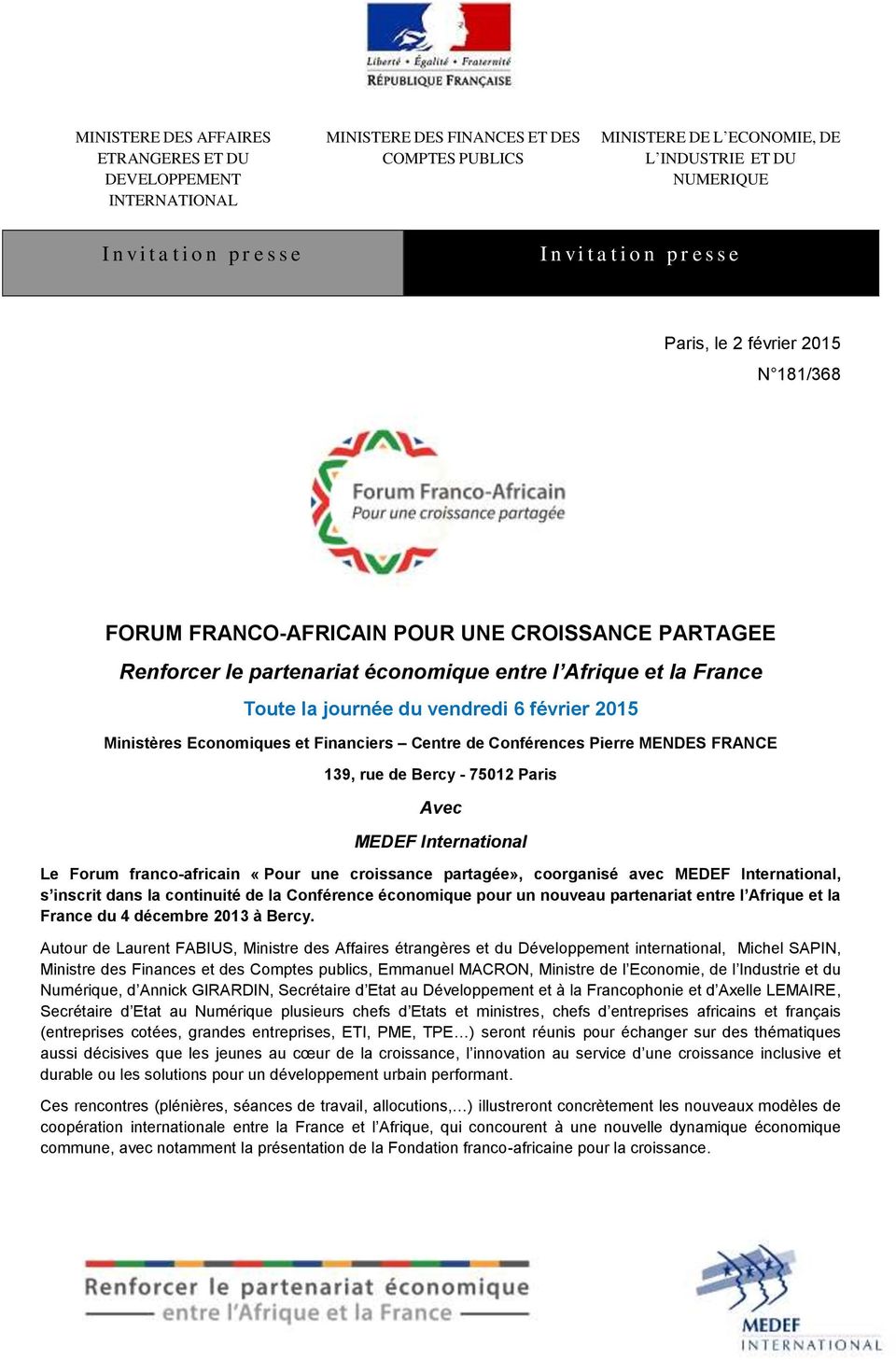 journée du vendredi 6 février 2015 Ministères Economiques et Financiers Centre de Conférences Pierre MENDES FRANCE 139, rue de Bercy - 75012 Paris Avec MEDEF International Le Forum franco-africain