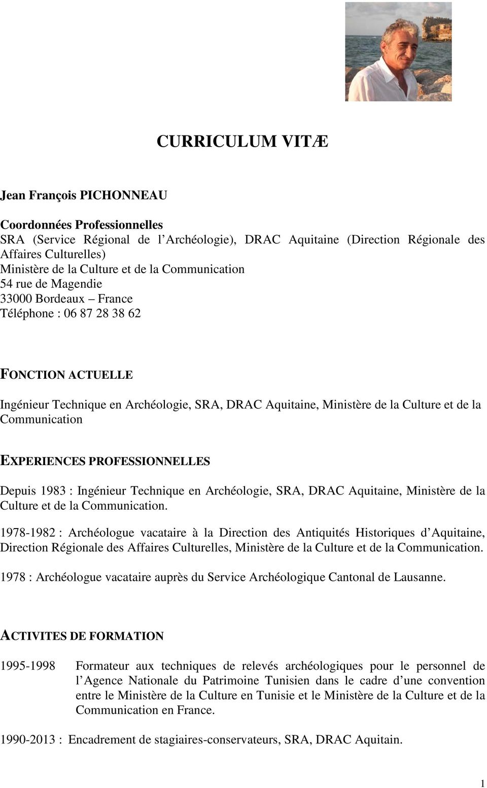 Communication EXPERIENCES PROFESSIONNELLES Depuis 1983 : Ingénieur Technique en Archéologie, SRA, DRAC Aquitaine, Ministère de la Culture et de la Communication.