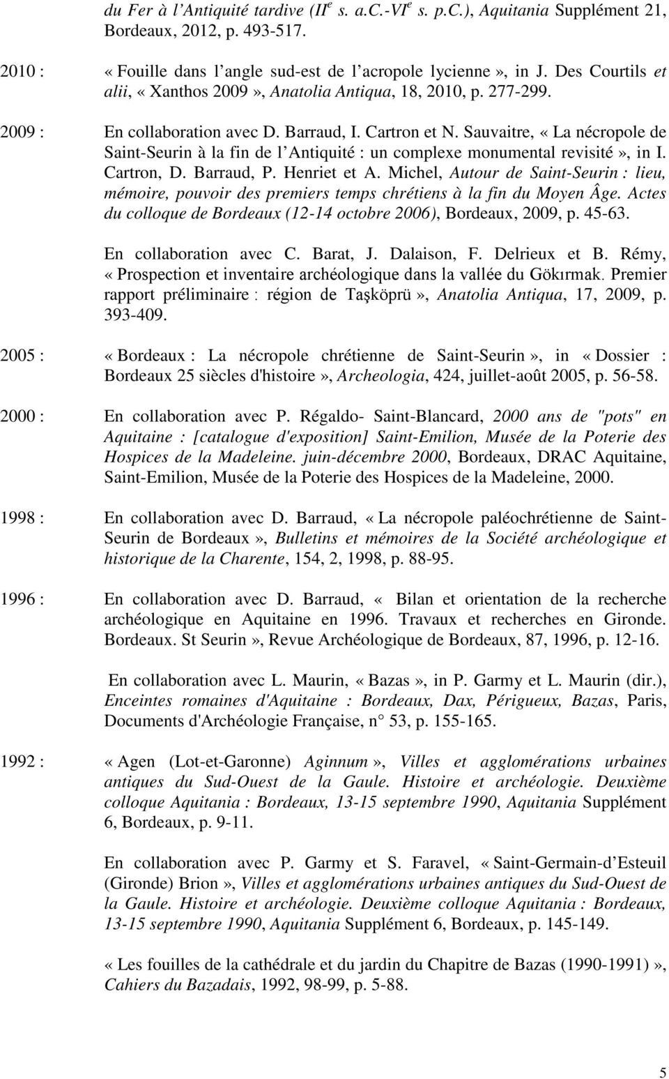 Sauvaitre, «La nécropole de Saint-Seurin à la fin de l Antiquité : un complexe monumental revisité», in I. Cartron, D. Barraud, P. Henriet et A.