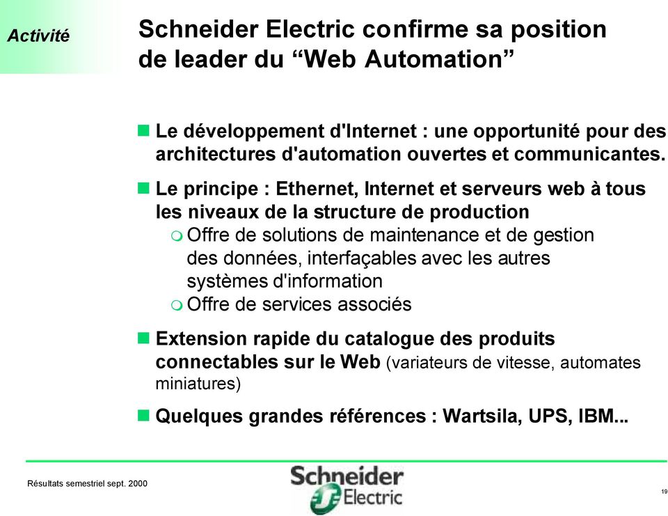 Le principe : Ethernet, Internet et serveurs web ˆ tous les niveaux de la structure de production m Offre de solutions de maintenance et de gestion
