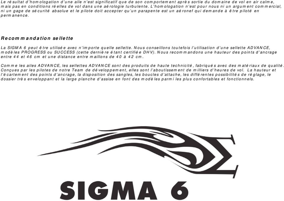 Recommandation sellette La SIGMA 6 peut être utilisée avec n importe quelle sellette.
