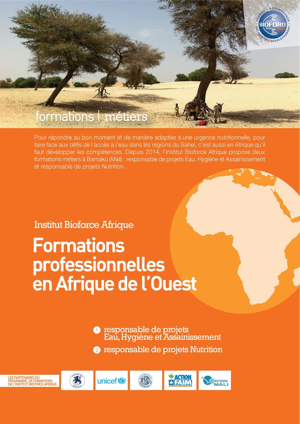 Depuis 2014, l Institut Bioforce Afrique propose deux formations métiers à Bamako (Mali) : responsable de projets Eau, Hygiène et Assainissement et responsable de projets