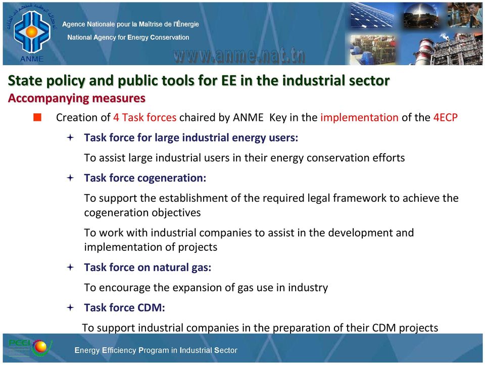 legal framework to achieve the cogeneration objectives To work with industrial companies to assist in the development and implementation of projects Task force on natural gas: